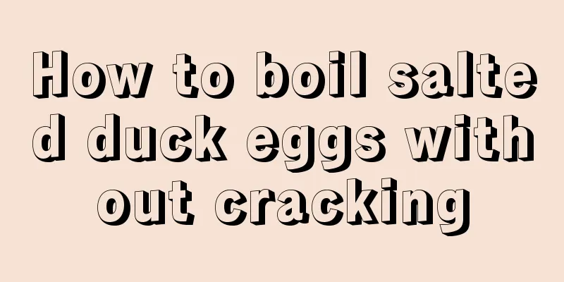 How to boil salted duck eggs without cracking