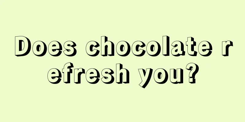 Does chocolate refresh you?