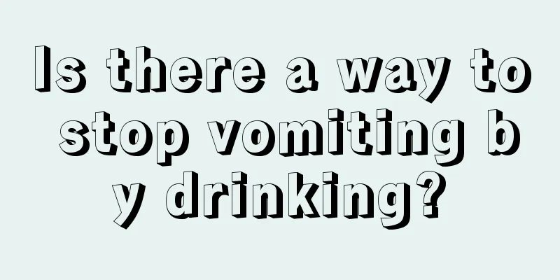 Is there a way to stop vomiting by drinking?