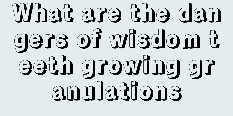 What are the dangers of wisdom teeth growing granulations