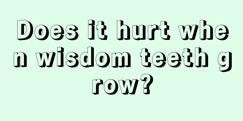 Does it hurt when wisdom teeth grow?