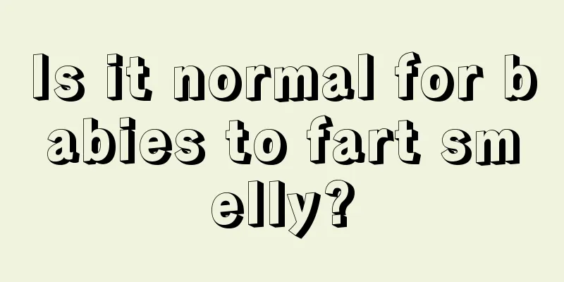 Is it normal for babies to fart smelly?