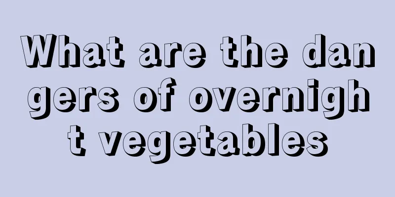 What are the dangers of overnight vegetables