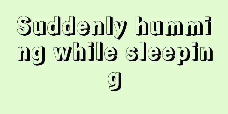 Suddenly humming while sleeping