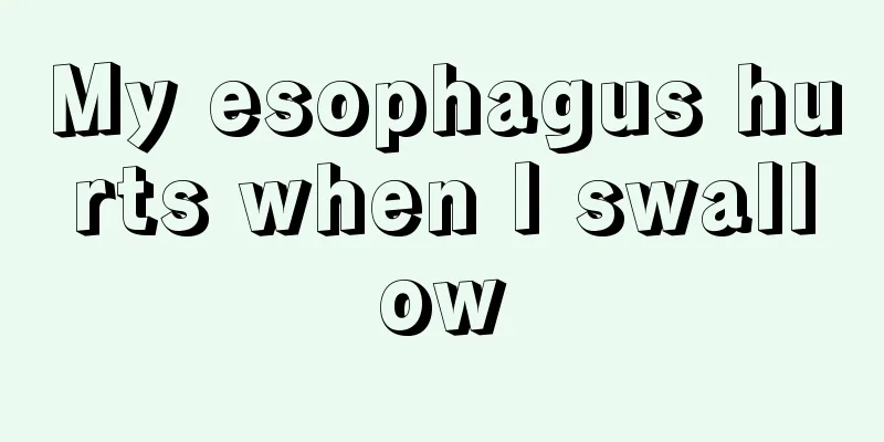 My esophagus hurts when I swallow