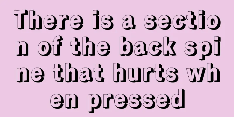 There is a section of the back spine that hurts when pressed