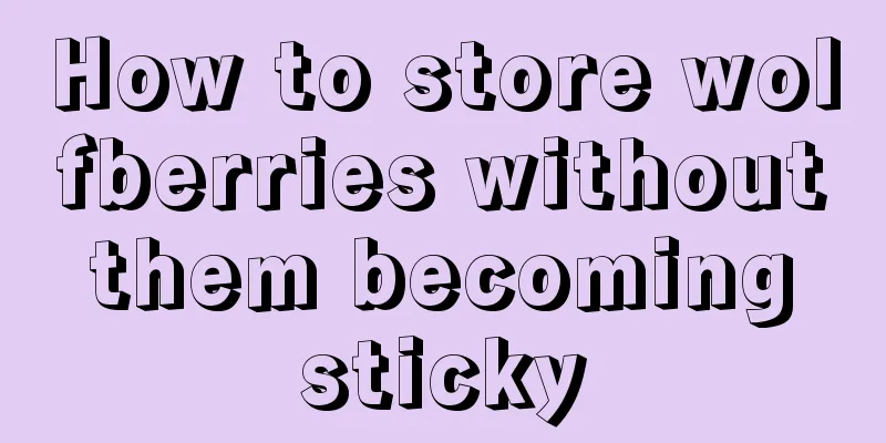 How to store wolfberries without them becoming sticky