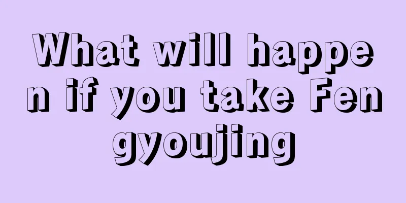 What will happen if you take Fengyoujing