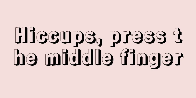 Hiccups, press the middle finger