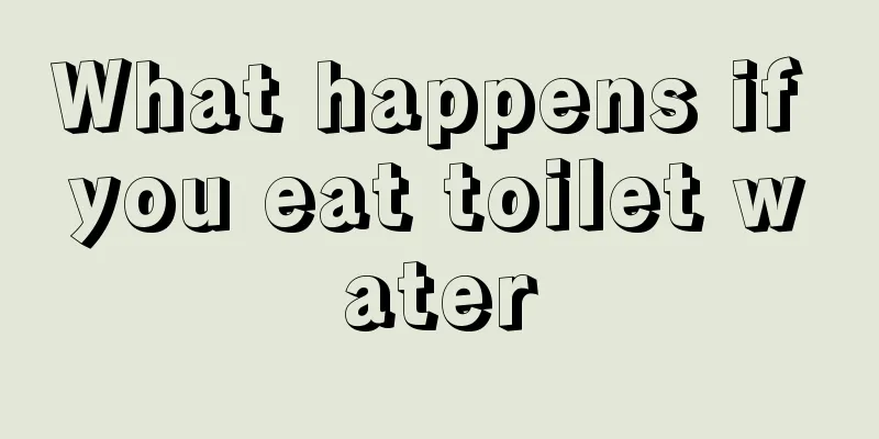 What happens if you eat toilet water