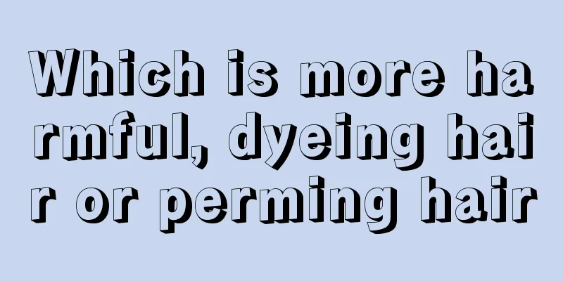 Which is more harmful, dyeing hair or perming hair