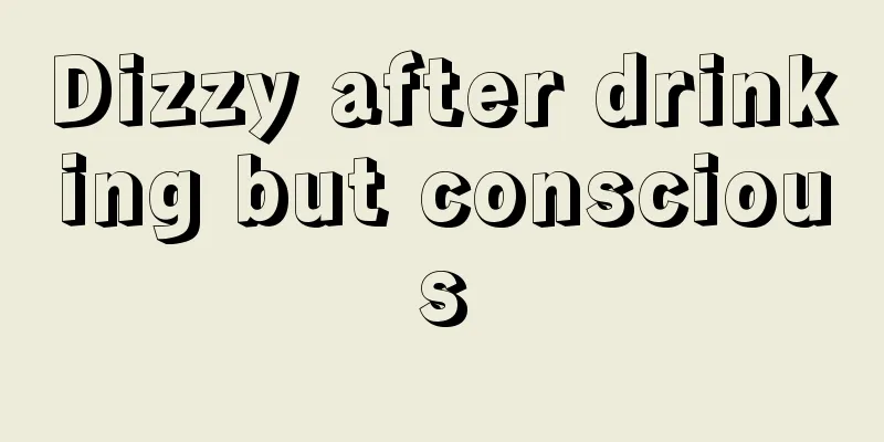 Dizzy after drinking but conscious