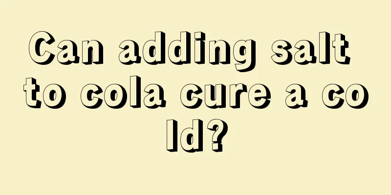 Can adding salt to cola cure a cold?
