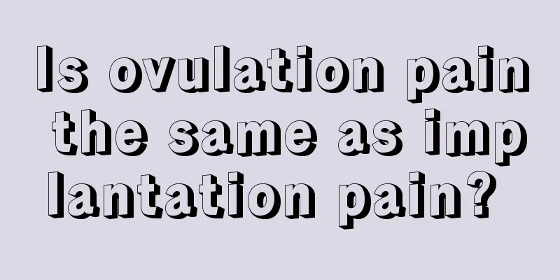 Is ovulation pain the same as implantation pain? 