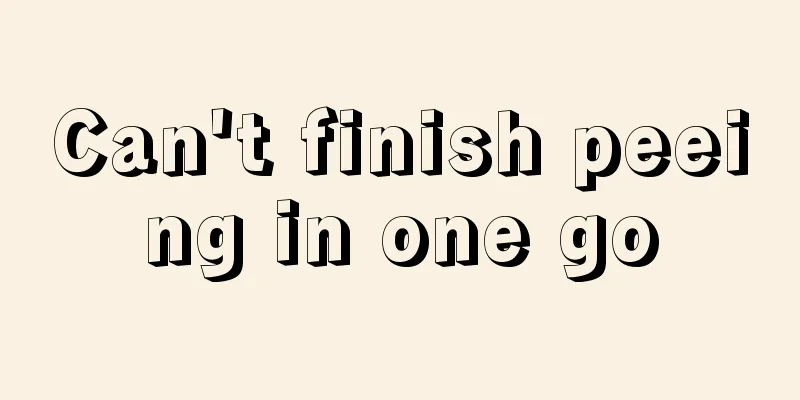Can't finish peeing in one go