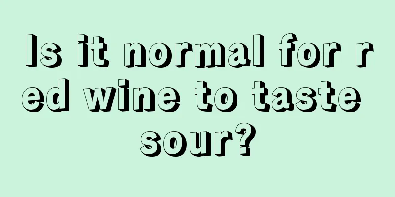 Is it normal for red wine to taste sour?