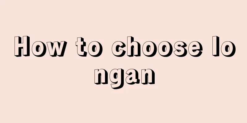 How to choose longan