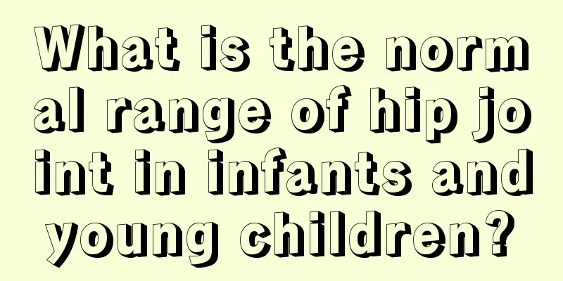 What is the normal range of hip joint in infants and young children? 
