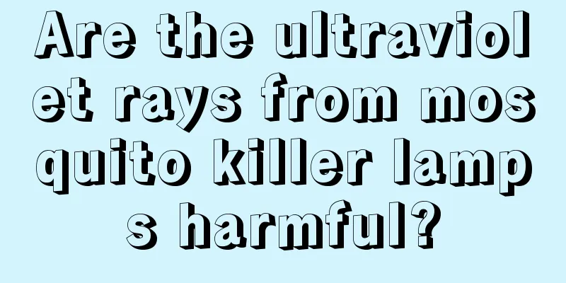 Are the ultraviolet rays from mosquito killer lamps harmful?