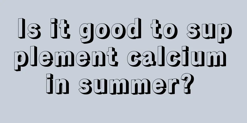 Is it good to supplement calcium in summer? 