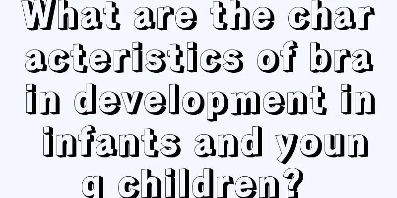 What are the characteristics of brain development in infants and young children? 