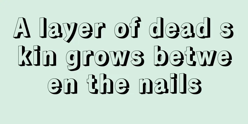 A layer of dead skin grows between the nails