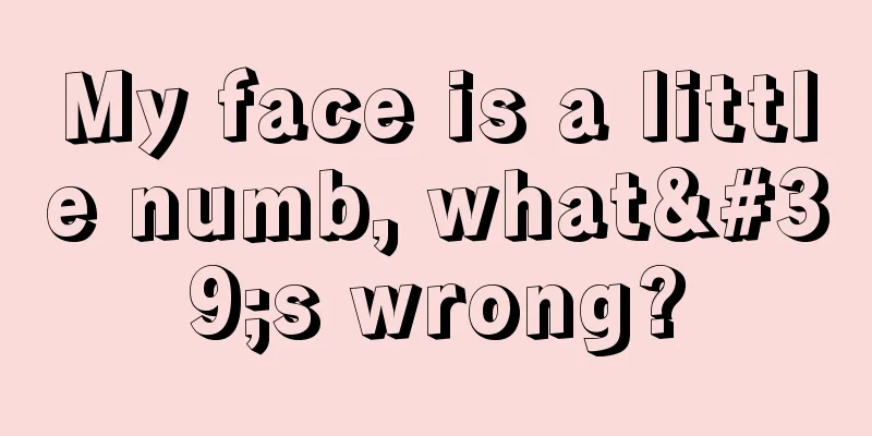 My face is a little numb, what's wrong?