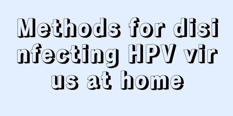 Methods for disinfecting HPV virus at home