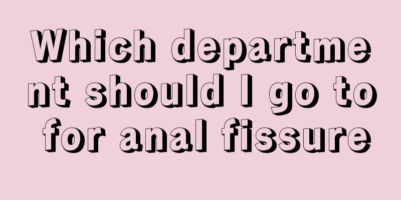 Which department should I go to for anal fissure