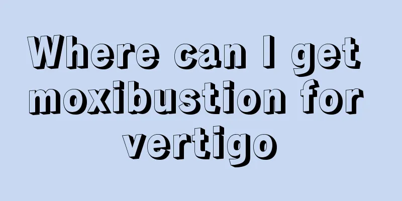 Where can I get moxibustion for vertigo