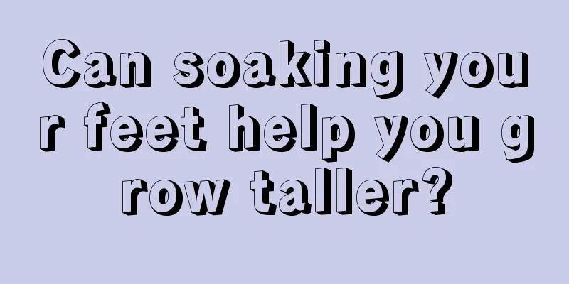 Can soaking your feet help you grow taller?