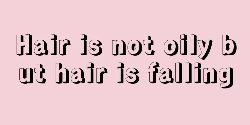 Hair is not oily but hair is falling