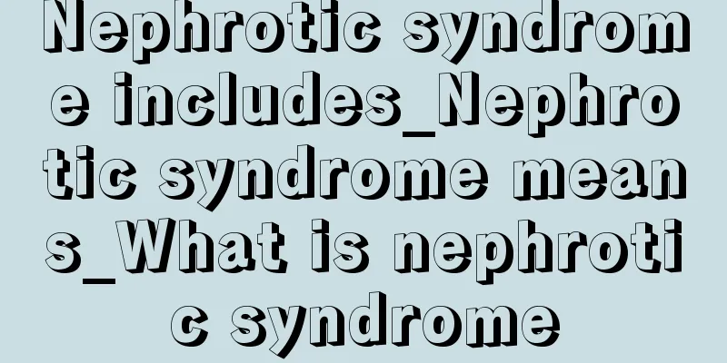 Nephrotic syndrome includes_Nephrotic syndrome means_What is nephrotic syndrome