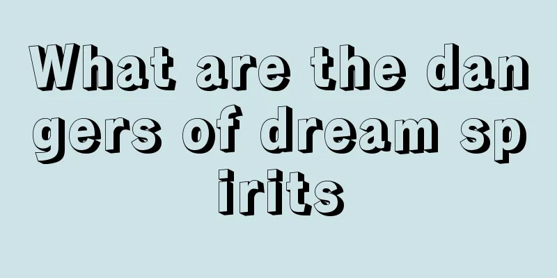 What are the dangers of dream spirits
