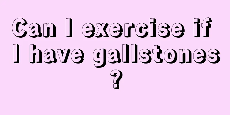 Can I exercise if I have gallstones?