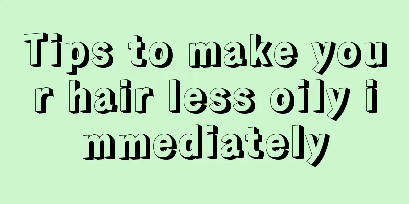 Tips to make your hair less oily immediately