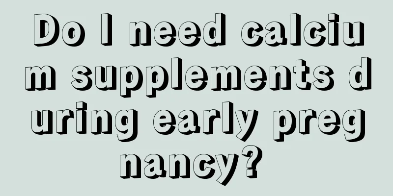 Do I need calcium supplements during early pregnancy? 