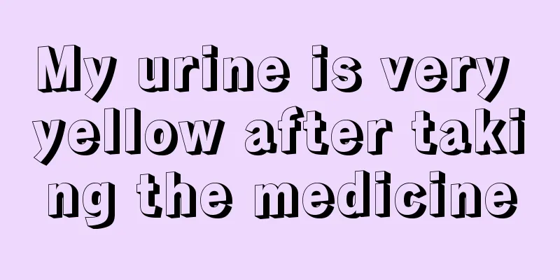My urine is very yellow after taking the medicine