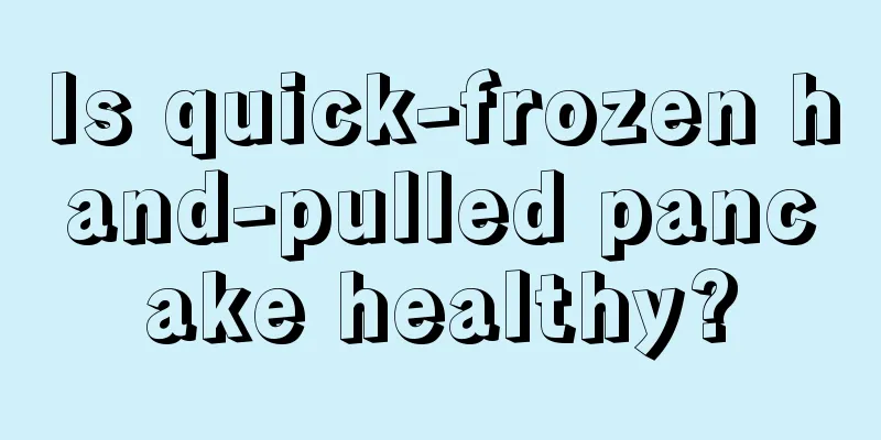 Is quick-frozen hand-pulled pancake healthy?