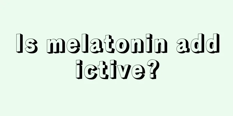 Is melatonin addictive?