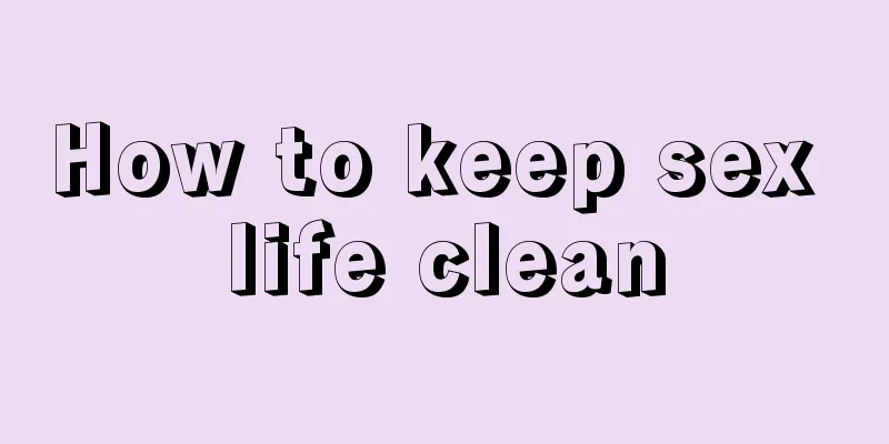 How to keep sex life clean