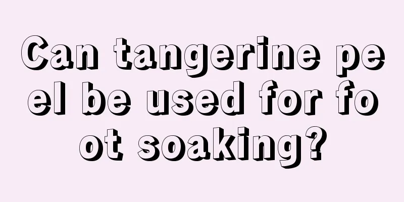Can tangerine peel be used for foot soaking?