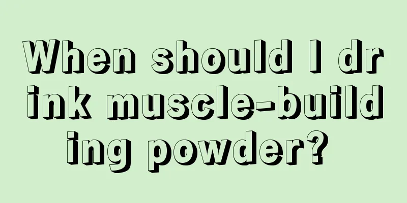 When should I drink muscle-building powder? 