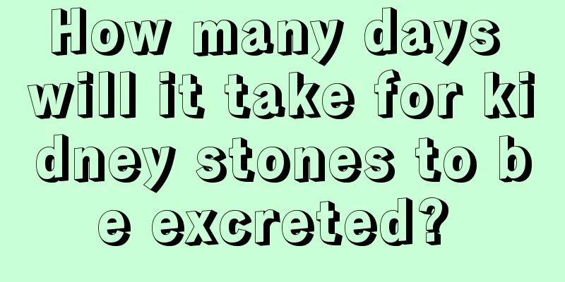 How many days will it take for kidney stones to be excreted? 