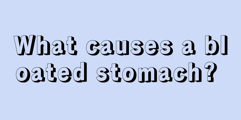 What causes a bloated stomach? 
