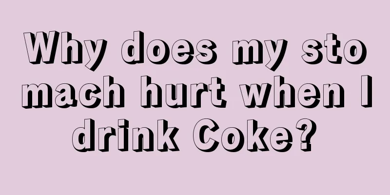 Why does my stomach hurt when I drink Coke? 