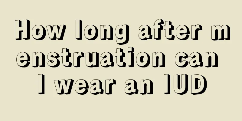 How long after menstruation can I wear an IUD