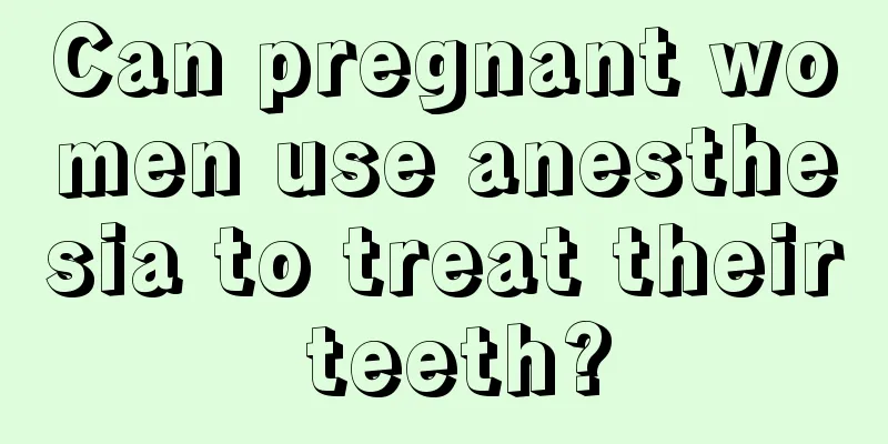 Can pregnant women use anesthesia to treat their teeth?