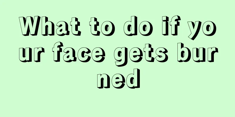 What to do if your face gets burned