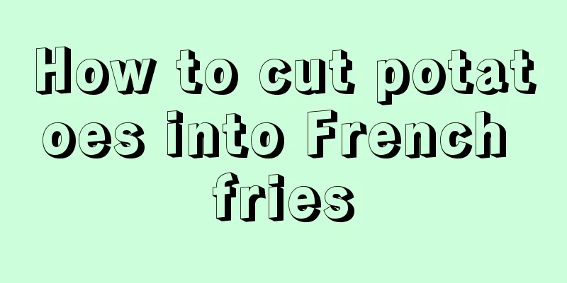 How to cut potatoes into French fries